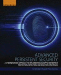 cover of the book Advanced Persistent Security. A Cyberwarfare Approach to Implementing Adaptive Enterprise Protection, Detection, and Reaction Strategies