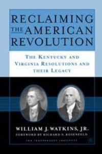 cover of the book Reclaiming the American Revolution: The Kentucky and Virginia Resolutions and Their Legacy