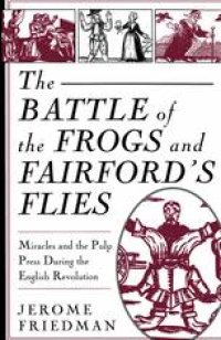 cover of the book The Battle of the Frog’s and Fairford’s Flies: Miracles and the Pulp Press During the English Revolution