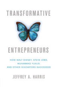 cover of the book Transformative Entrepreneurs: How Walt Disney, Steve Jobs, Muhammad Yunus, and Other Innovators Succeeded