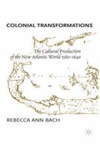 cover of the book Colonial Transformations: The Cultural Production of the New Atlantic World, 1580–1640