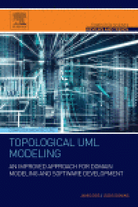 cover of the book Topological UML Modeling. An Improved Approach for Domain Modeling and Software Development. A volume in Computer Science Reviews and Trends