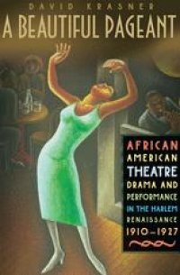 cover of the book A Beautiful Pageant: African American Theatre, Drama, and Performance in the Harlem Renaissance, 1910–1927