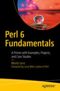 cover of the book Perl 6 Fundamentals : A Primer with Examples, Projects, and Case Studies