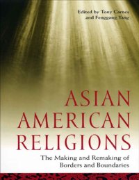 cover of the book Asian American Religions : the Making and Remaking of Borders and Boundaries