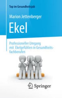 cover of the book Ekel - Professioneller Umgang mit Ekelgefühlen in Gesundheitsfachberufen