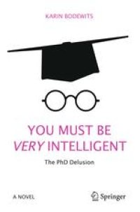 cover of the book You Must Be Very Intelligent: The PhD Delusion