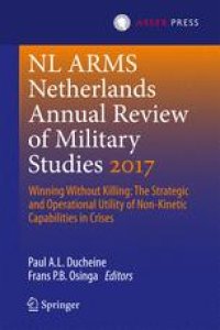 cover of the book Netherlands Annual Review of Military Studies 2017: Winning Without Killing:The Strategic and Operational Utility of Non-Kinetic Capabilities in Crises