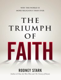 cover of the book The Triumph of Faith: Why the World is More Religious Than Ever