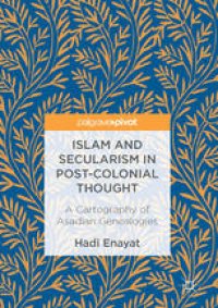 cover of the book Islam and Secularism in Post-Colonial Thought: A Cartography of Asadian Genealogies