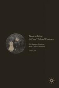 cover of the book Rural Isolation and Dual Cultural Existence: The Japanese-American Kona Coffee Community