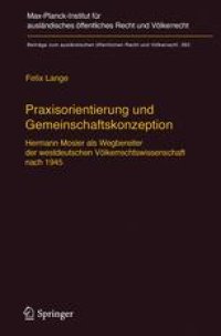 cover of the book Praxisorientierung und Gemeinschaftskonzeption: Hermann Mosler als Wegbereiter der westdeutschen Völkerrechtswissenschaft nach 1945