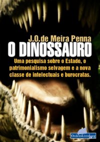 cover of the book O Dinossauro: Uma pesquisa sobre o Estado, o patrimonialismo selvagem e a nova classe de intelectuais e burocratas