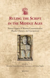 cover of the book Ruling the Script in the Middle Ages: Formal Aspects of Written Communication (Books, Charters, and Inscriptions)