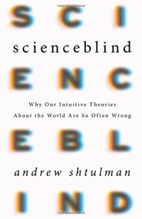 cover of the book Scienceblind: Why Our Intuitive Theories About the World Are So Often Wrong