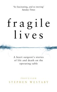 cover of the book Fragile Lives. A Heart Surgeon’s Stories of Life and Death on the Operating Table