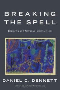 cover of the book Breaking the Spell: Religion as a Natural Phenomenon