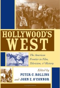 cover of the book Hollywood's West: The American Frontier in Film, Television, and History