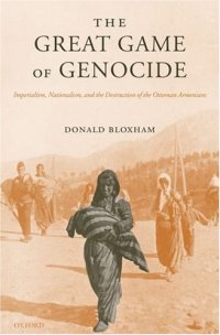 cover of the book The Great Game of Genocide: Imperialism, Nationalism, and the Destruction of the Ottoman Armenians