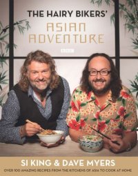 cover of the book The Hairy Bikers' Asian Adventure: Over 100 Amazing Recipes from the Kitchens of Asia to Cook at Home