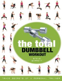 cover of the book The total dumbbell workout : trade secrets of a personal trainer