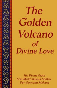 cover of the book The golden volcano of divine love : the life and precepts of Sri Caitanya Mahaprabhu