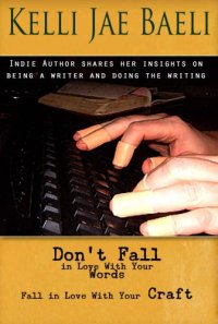 cover of the book Don't Fall in Love With Your Words: Fall in Love With Your Craft and Giving it Away: Spoilers as Both Noun & Accusation (An Essay)