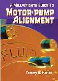 cover of the book A millwright's guide to motor/pump alignment