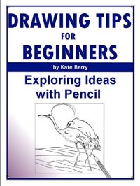 cover of the book Drawing Tips For Beginners: Exploring Ideas With Pencil