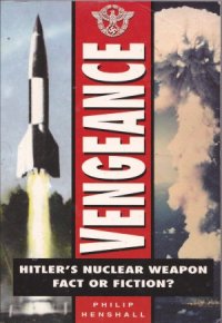 cover of the book Vengeance.  Hitler's Nuclear Weapon. Fact or Fiction