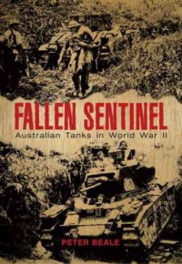 cover of the book Fallen sentinel : Australian tanks in World War II