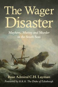 cover of the book The Wager Disaster: Mayhem, Mutiny and Murder in the South Seas