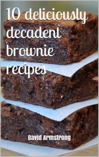 cover of the book 10 deliciously decadent brownie recipes