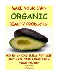 cover of the book MAKE YOUR OWN ORGANIC BEAUTY PRODUCTS-MONEY SAVING IDEAS FOR HAIR AND SKIN CARE RIGHT FROM YOUR PANTRY