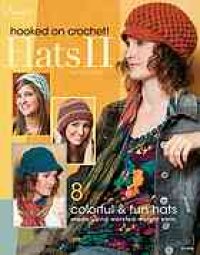 cover of the book Hooked on crochet! hats II : 8 colorful & fun hats made using worsted-weight yarn