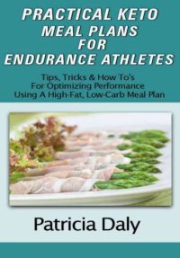 cover of the book PRACTICAL KETO MEAL PLANS FOR ENDURANCE ATHLETES: Tips, Tricks And How To's For Optimizing Performance Using A High Fat, Low Carb Meal Plan