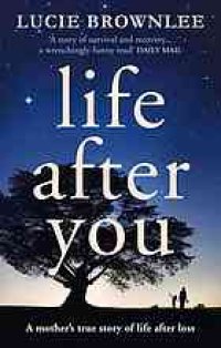 cover of the book Life after you : a mother's true story of life after loss