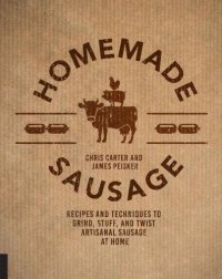 cover of the book Homemade sausage : recipes and techniques to grind, stuff, and twist artisanal sausage at home