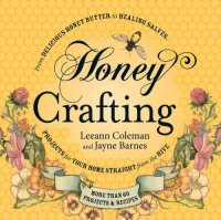 cover of the book Honey crafting : from delicious honey butter to a healing salve, projects for your home straight from the hive