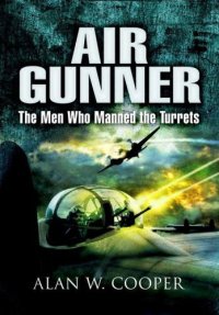 cover of the book Air Gunner : the Men who Manned the Turrets