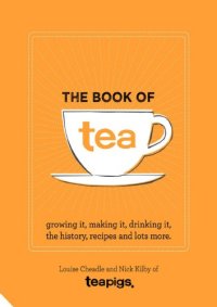 cover of the book The Book of Tea: Growing it, making it, drinking it, the history, recipes and lots more