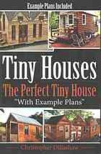 cover of the book Tiny Houses: The Perfect Tiny House, With Tiny House Example Plans