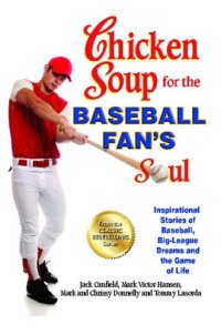 cover of the book Chicken Soup for the Baseball Fan's Soul: Inspirational Stories of Baseball, Big-League Dreams and the Game of Life