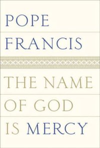 cover of the book The name of God is mercy : a conversation with Andrea Tornielli