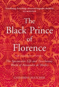 cover of the book The Black Prince of Florence: The Spectacular Life and Treacherous World of Alessandro de' Medici