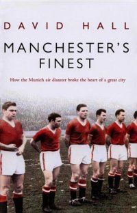 cover of the book Manchester's Finest: How the Munich air disaster broke the heart of a great city