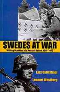 cover of the book Swedes at war : willing warriors of a neutral nation, 1914-1945