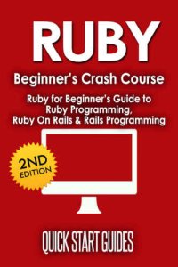 cover of the book RUBY: 2nd Edition! Beginner's Crash Course: Ruby for Beginners Guide to: Ruby Programming, Ruby On Rails, Rails Programming