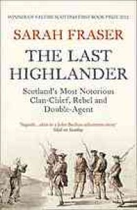 cover of the book The last highlander : Scotland's most notorious clan-chief, rebel & double-agent