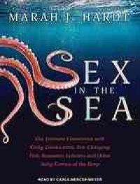 cover of the book Sex in the sea : our intimate connection with kinky crustaceans, sex-changing fish, romantic lobsters and other salty erotica of the deep / ß²c Marah J. Hardt